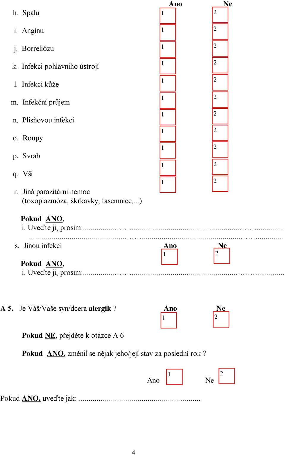 ..) i. Uveďte ji, prosím:.................. s. Jinou infekci i. Uveďte ji, prosím:......... A 5.