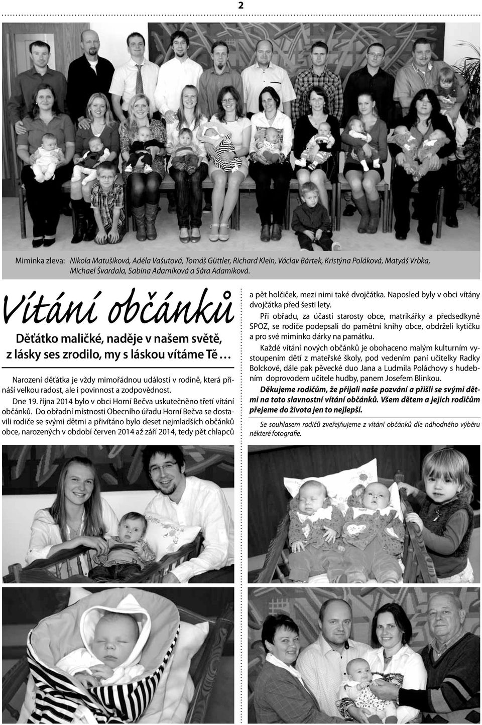 Dne 19. října 2014 bylo v obci Horní Bečva uskutečněno třetí vítání občánků.