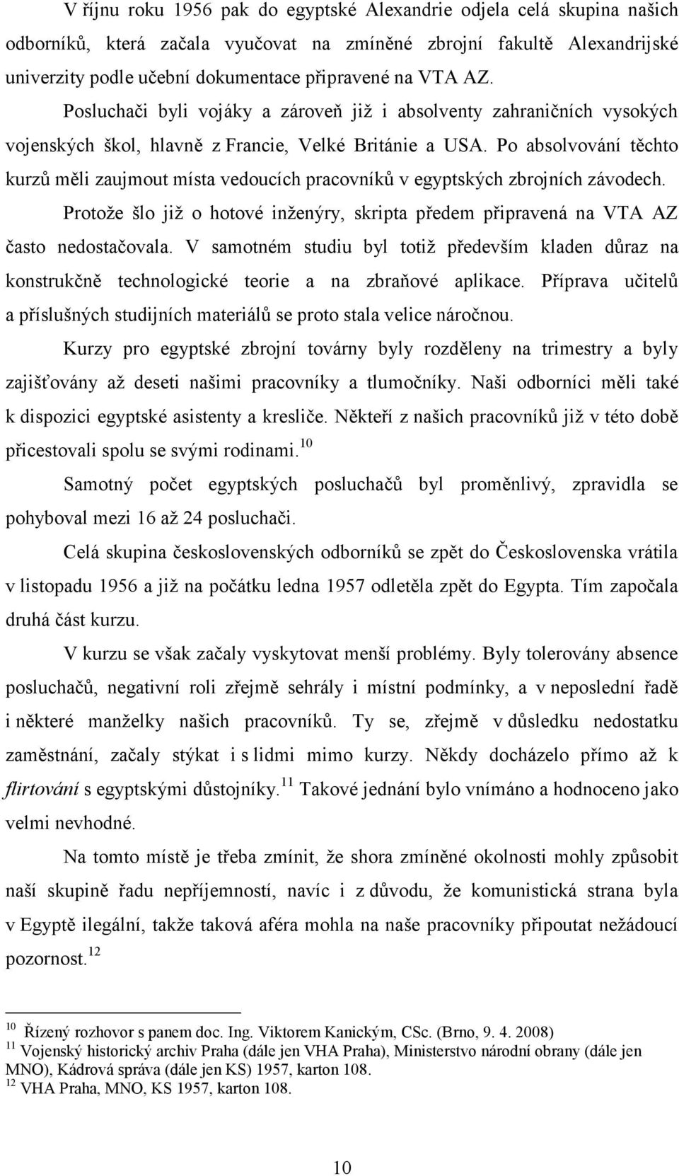 Po absolvování těchto kurzů měli zaujmout místa vedoucích pracovníků v egyptských zbrojních závodech. Protože šlo již o hotové inženýry, skripta předem připravená na VTA AZ často nedostačovala.