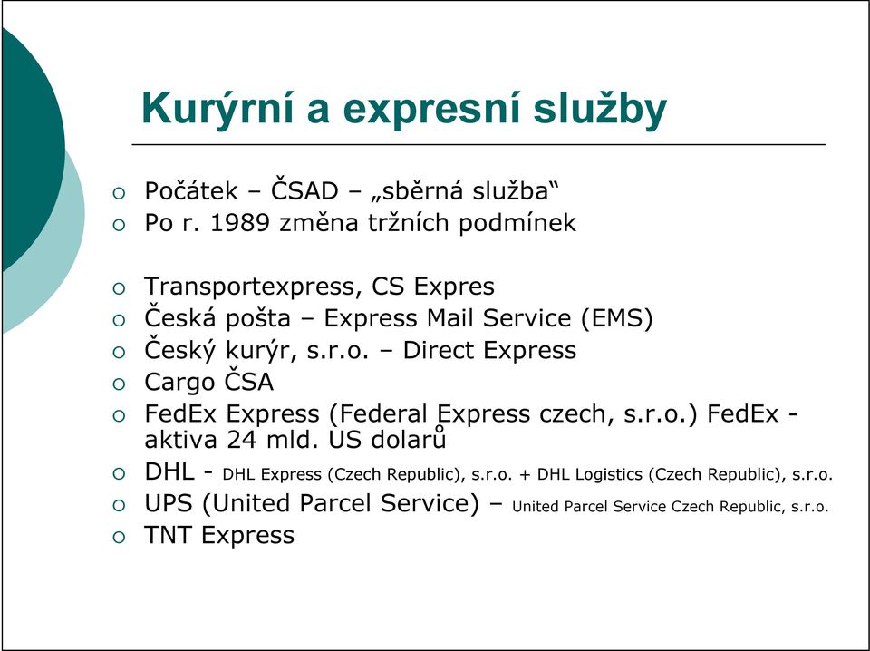 r.o.) FedEx - aktiva 24 mld. US dolarů DHL - DHL Express (Czech Republic), s.r.o. + DHL Logistics (Czech Republic), s.