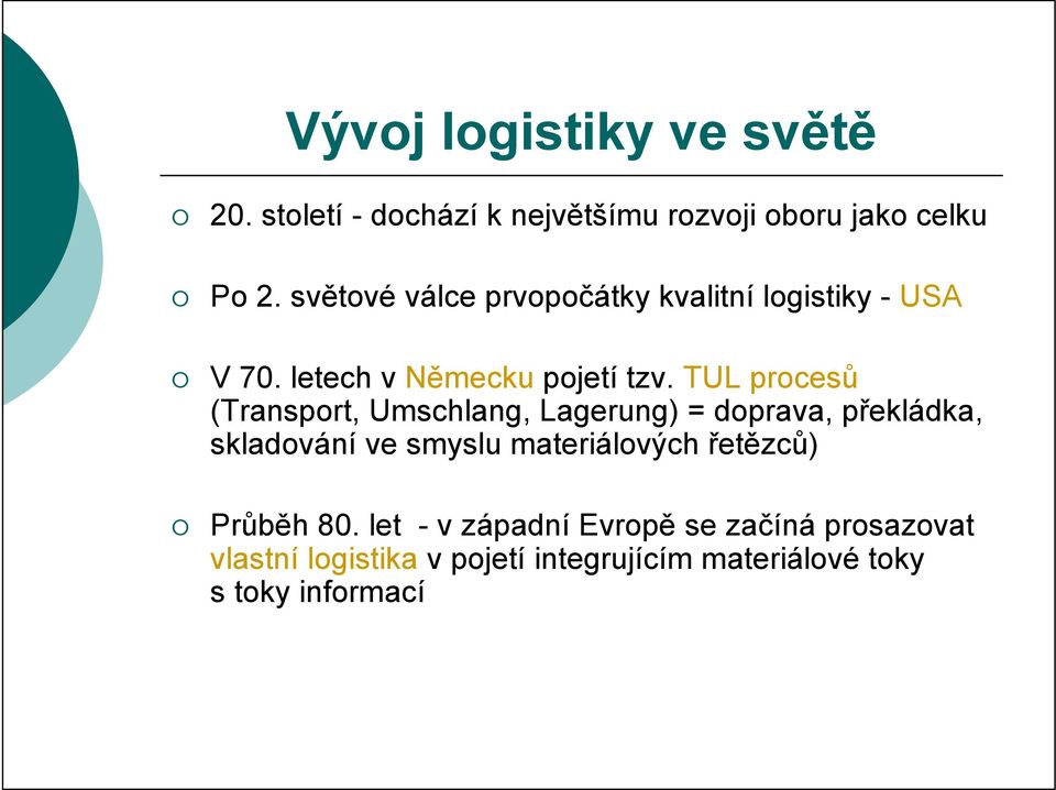 TUL procesů (Transport, Umschlang, Lagerung) = doprava, překládka, skladování ve smyslu materiálových