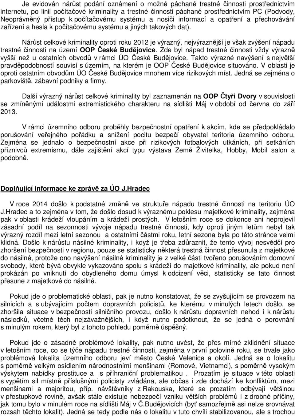 Nárůst celkové kriminality oproti roku 2012 je výrazný, nejvýraznější je však zvýšení nápadu trestné činnosti na území OOP České Budějovice.