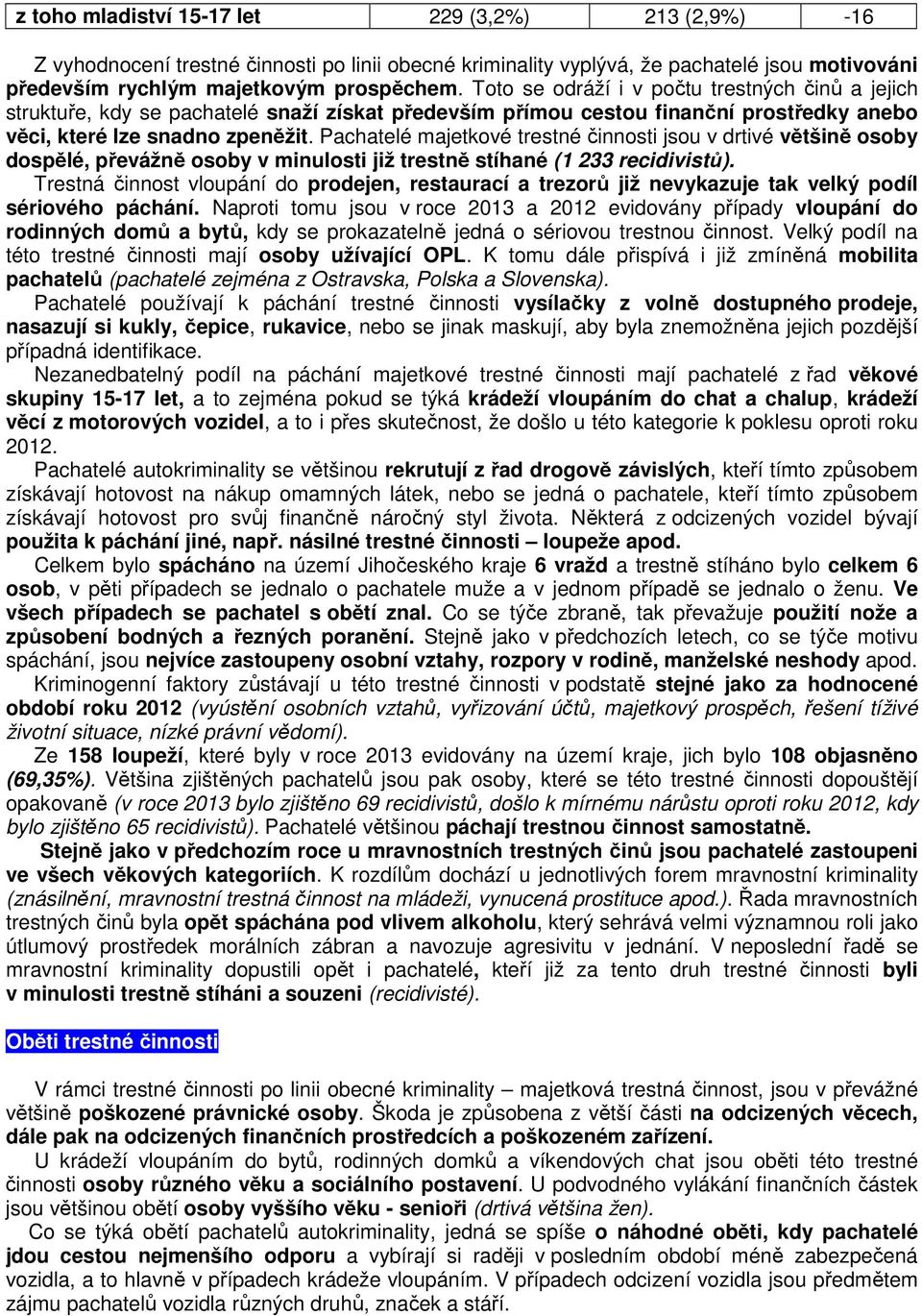 Pachatelé majetkové trestné činnosti jsou v drtivé většině osoby dospělé, převážně osoby v minulosti již trestně stíhané (1 233 recidivistů).