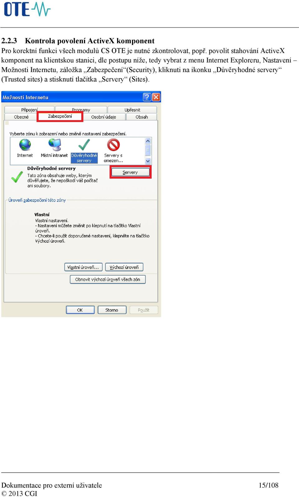 povolit stahování ActiveX komponent na klientskou stanici, dle postupu níže, tedy vybrat z menu