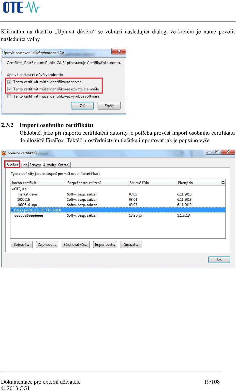 2 Import osobního certifikátu Obdobně, jako při importu certifikační autority je