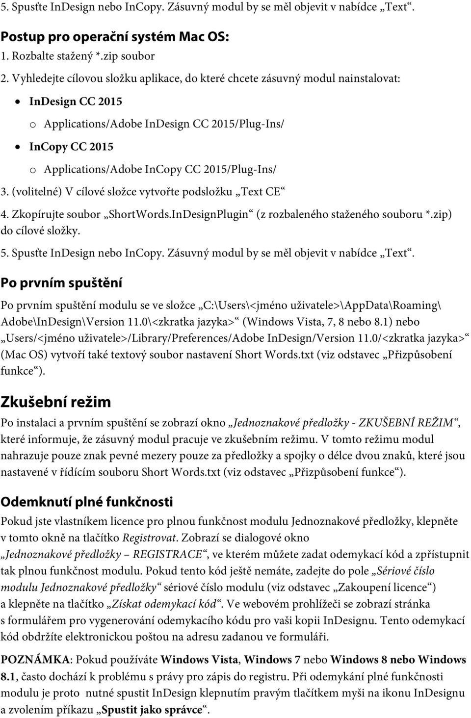 2015/Plug-Ins/ 3. (volitelné) V cílové složce vytvořte podsložku Text CE 4. Zkopírujte soubor ShortWords.InDesignPlugin (z rozbaleného staženého souboru *.zip) do cílové složky. 5.