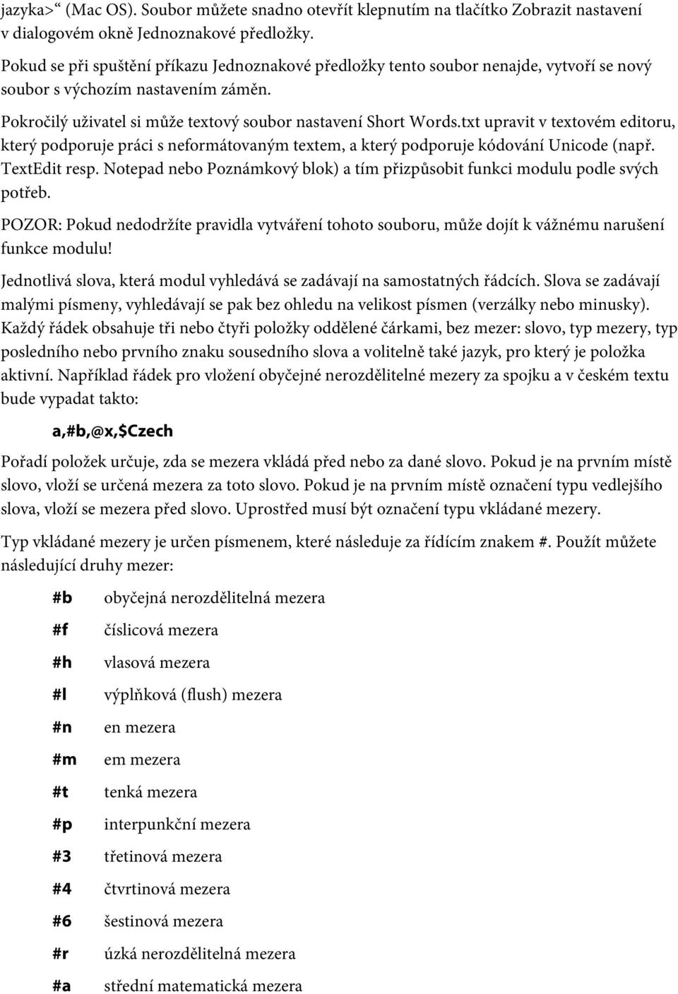 txt upravit v textovém editoru, který podporuje práci s neformátovaným textem, a který podporuje kódování Unicode (např. TextEdit resp.