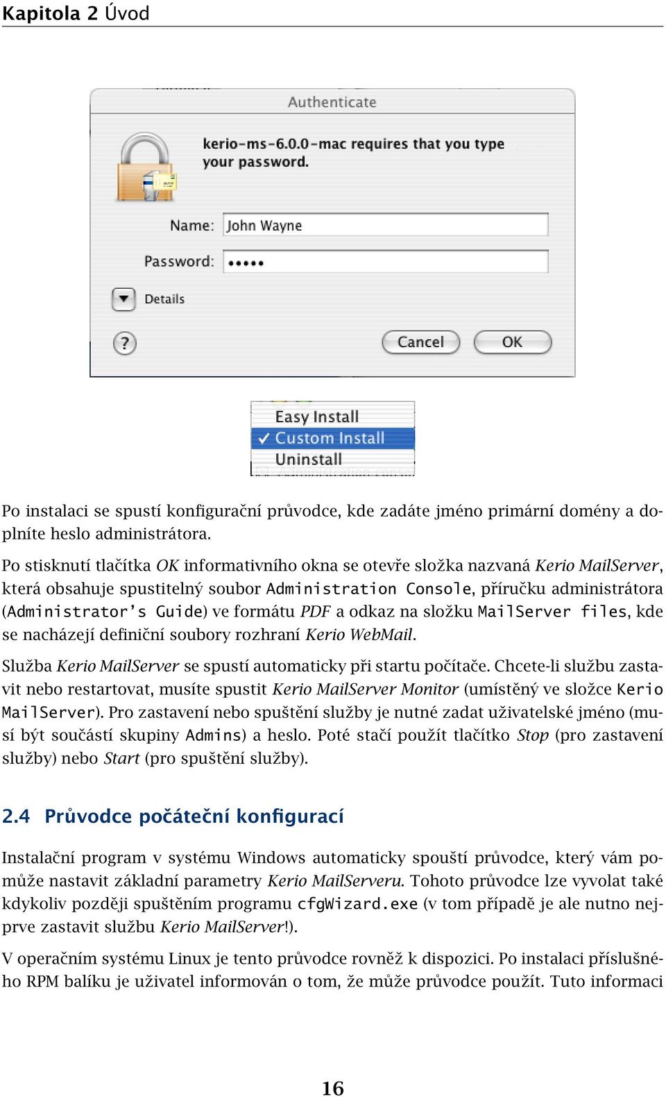 formátu PDF a odkaz na složku MailServer files, kde se nacházejí definiční soubory rozhraní Kerio WebMail. Služba Kerio MailServer se spustí automaticky při startu počítače.