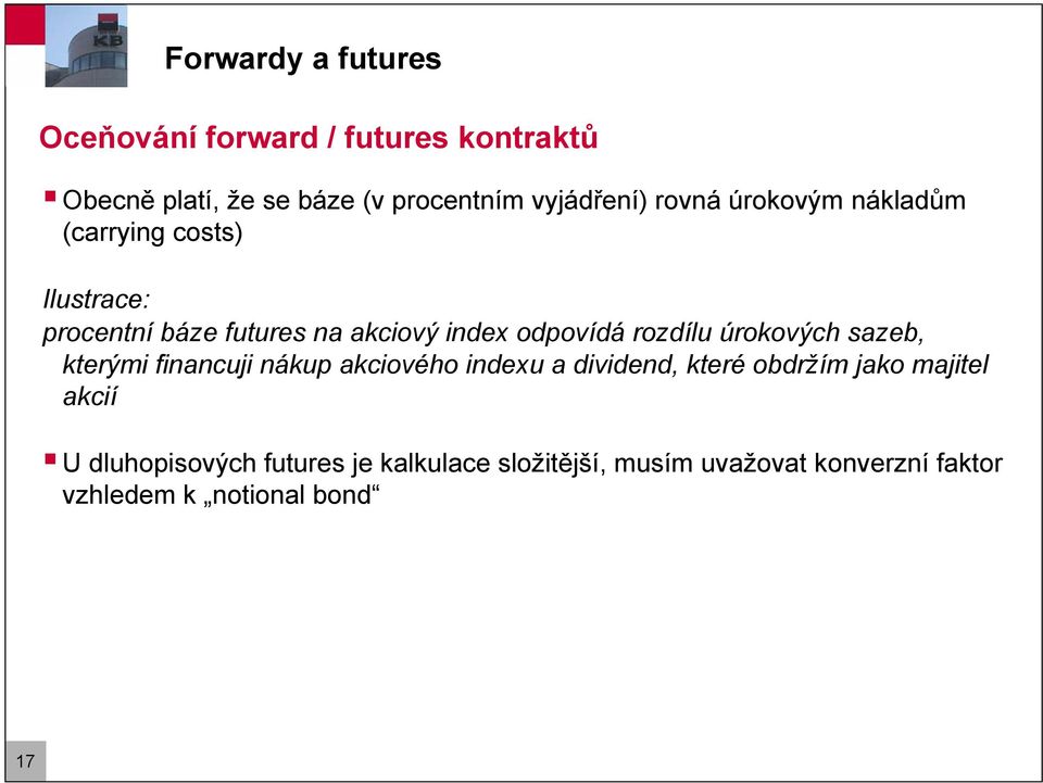 rozdílu úrokových sazeb, kterými financuji nákup akciového indexu a dividend, které obdržím jako majitel