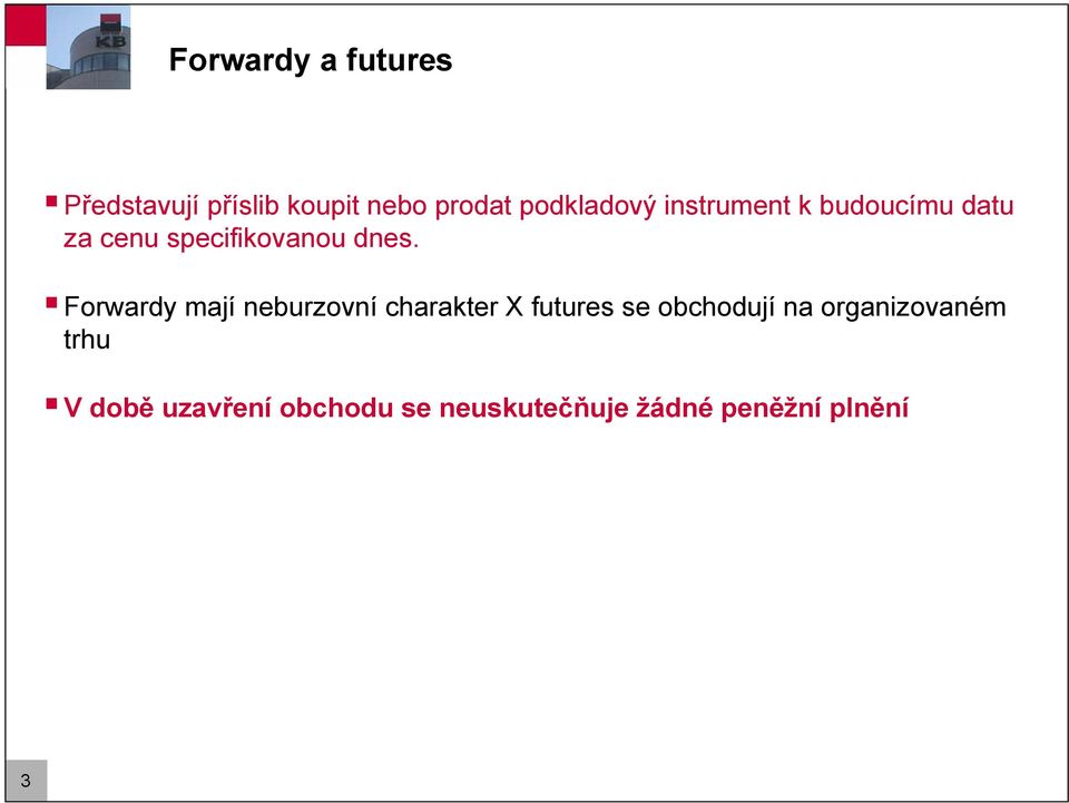 Forwardy mají neburzovní charakter X futures se obchodují na