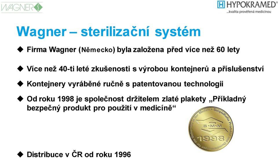 vyráběné ručně s patentovanou technologii Od roku 1998 je společnost držitelem