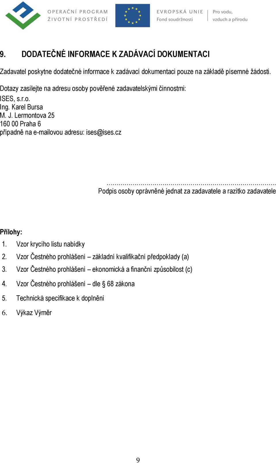 Lermontova 25 160 00 Praha 6 případně na e-mailovou adresu: ises@ises.cz. Podpis osoby oprávněné jednat za zadavatele a razítko zadavatele Přílohy: 1.