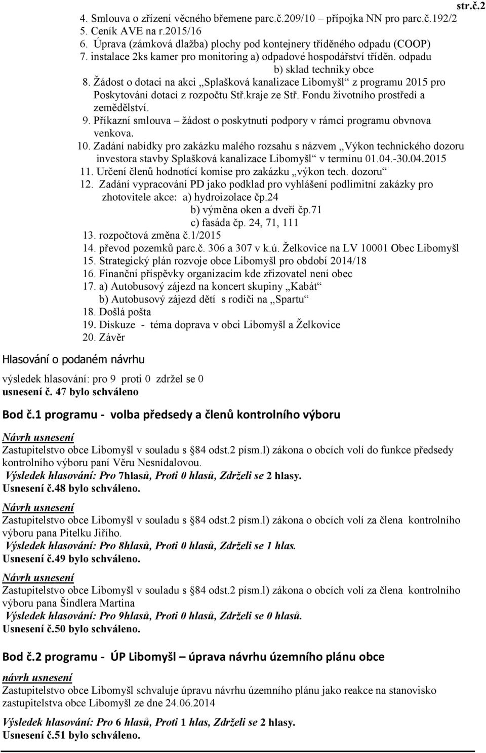 Ţádost o dotaci na akci Splašková kanalizace Libomyšl z programu 2015 pro Poskytování dotací z rozpočtu Stř.kraje ze Stř. Fondu ţivotního prostředí a zemědělství. 9.