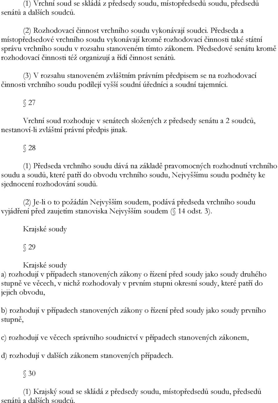 Předsedové senátu kromě rozhodovací činnosti téţ organizují a řídí činnost senátů.