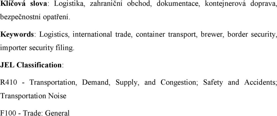 Keywords: Logistics, international trade, container transport, brewer, border security,