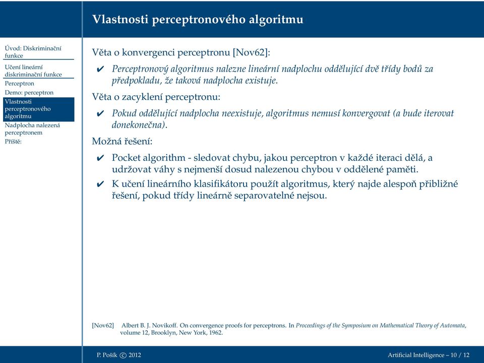 Věta o zacyklení perceptronu: Pokud oddělující nadplocha neexistuje, algoritmus nemusí konvergovat (a bude iterovat donekonečna).