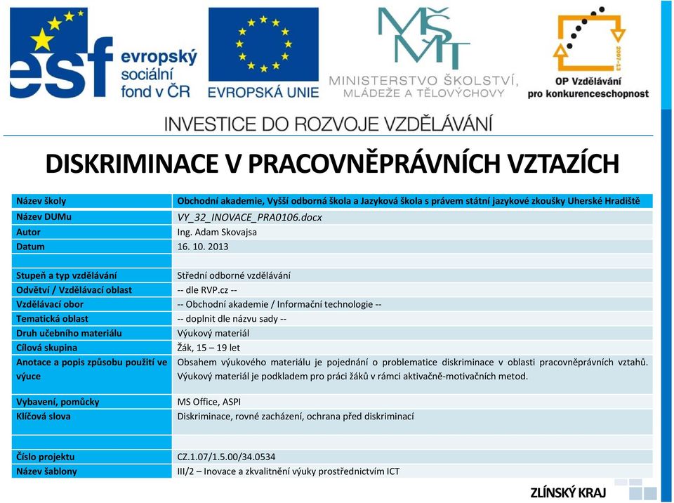 cz -- Vzdělávací obor -- Obchodní akademie / Informační technologie -- Tematická oblast -- doplnit dle názvu sady -- Druh učebního materiálu Výukový materiál Cílová skupina Žák, 15 19 let Anotace a