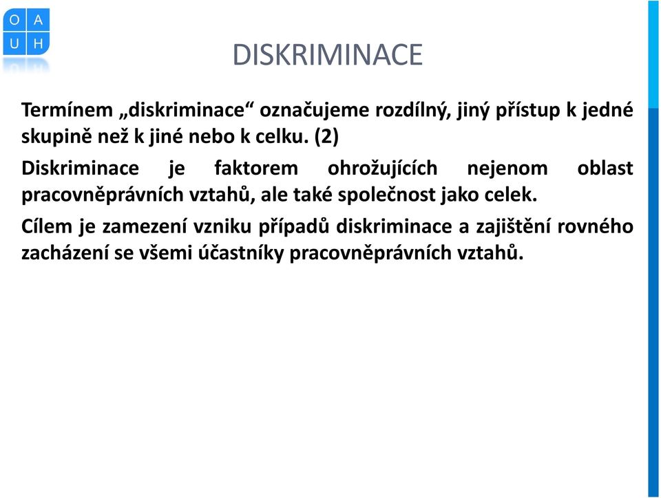 (2) Diskriminace je faktorem ohrožujících nejenom oblast pracovněprávních vztahů,