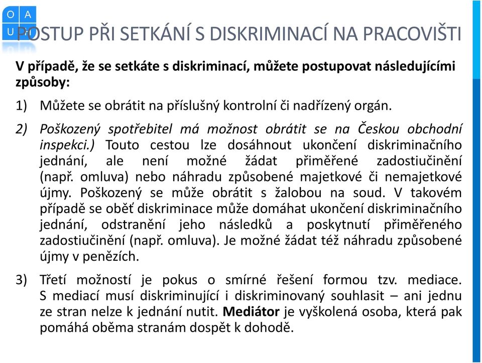 omluva) nebo náhradu způsobené majetkové či nemajetkové újmy. Poškozený se může obrátit s žalobou na soud.