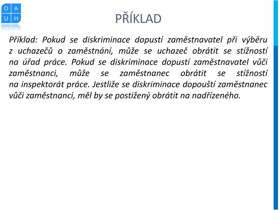 Pokud se diskriminace dopustí zaměstnavatel vůči zaměstnanci, může se zaměstnanec obrátit se