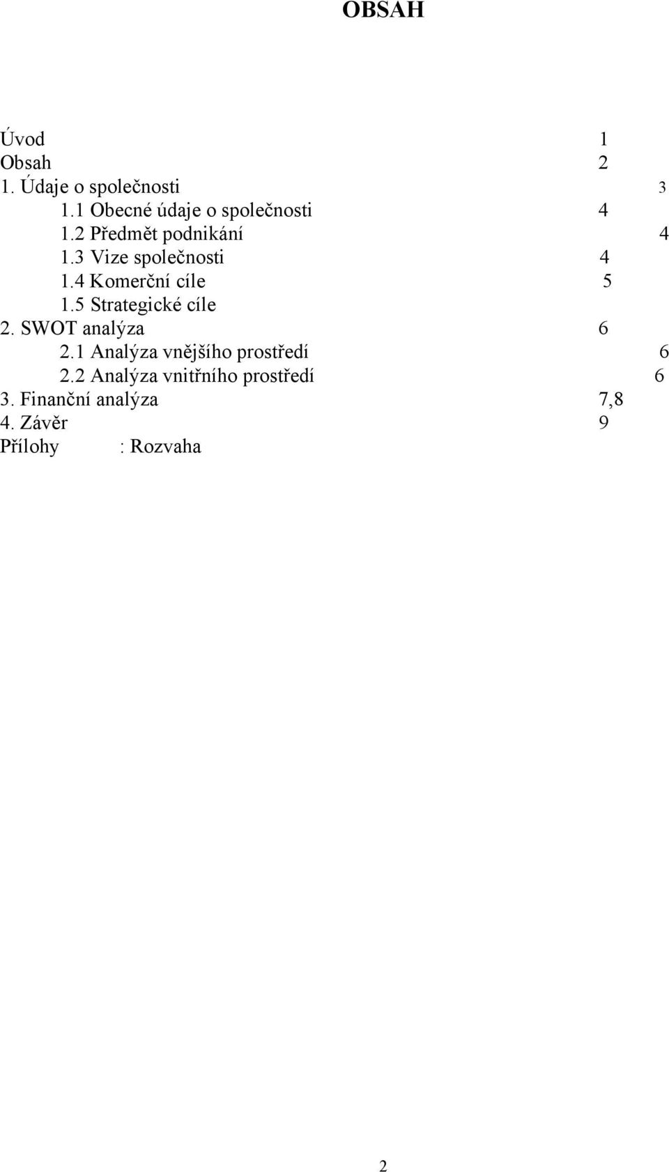 3 Vize společnosti 4 1.4 Komerční cíle 5 1.5 Strategické cíle 2.