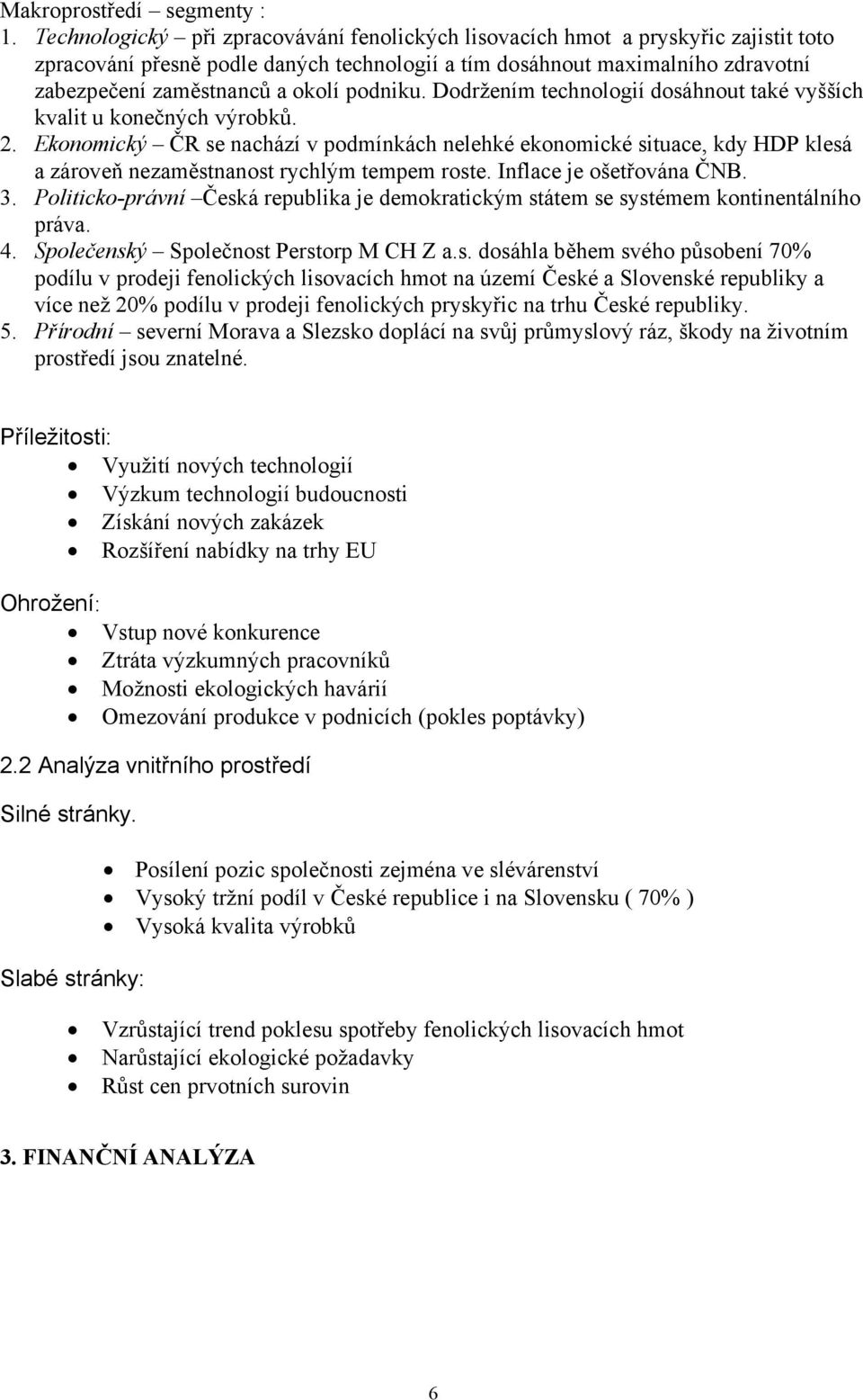 podniku. Dodržením technologií dosáhnout také vyšších kvalit u konečných výrobků. 2.