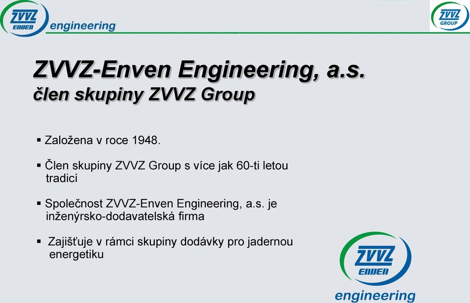 Člen skupiny ZVVZ Group s více jak 60-ti letou tradicí