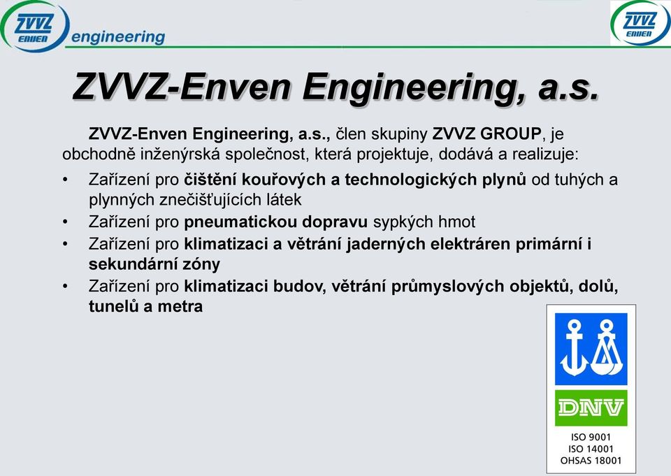 čištění kouřových a technologických plynů od tuhých a plynných znečišťujících látek Zařízení pro pneumatickou
