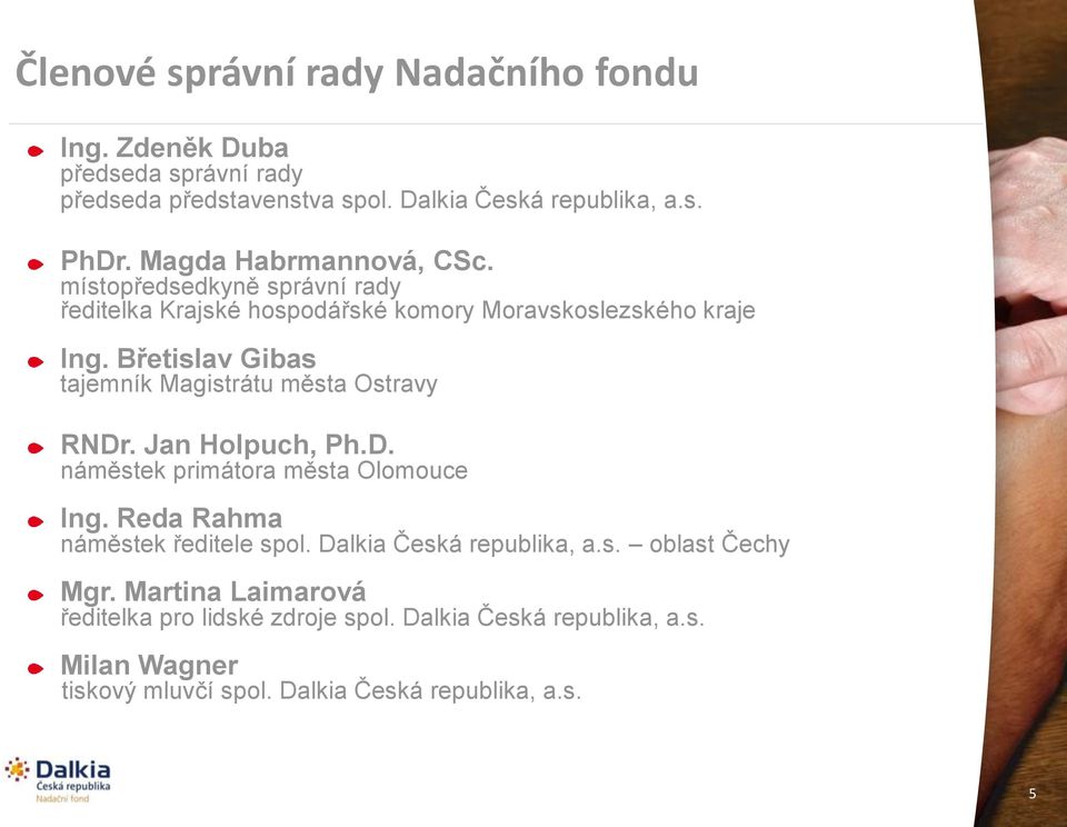 Břetislav Gibas tajemník Magistrátu města Ostravy RNDr. Jan Holpuch, Ph.D. náměstek primátora města Olomouce Ing. Reda Rahma náměstek ředitele spol.