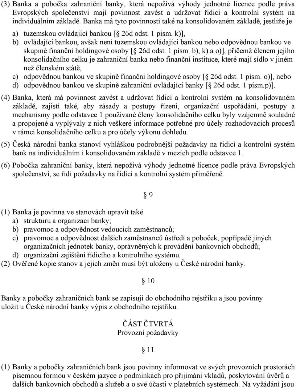 k)], b) ovládající bankou, avšak není tuzemskou ovládající bankou nebo odpovědnou bankou ve skupině finanční holdingové osoby [ 26d odst. 1 písm.