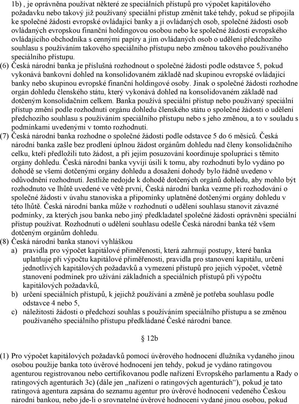 jím ovládaných osob o udělení předchozího souhlasu s používáním takového speciálního přístupu nebo změnou takového používaného speciálního přístupu.