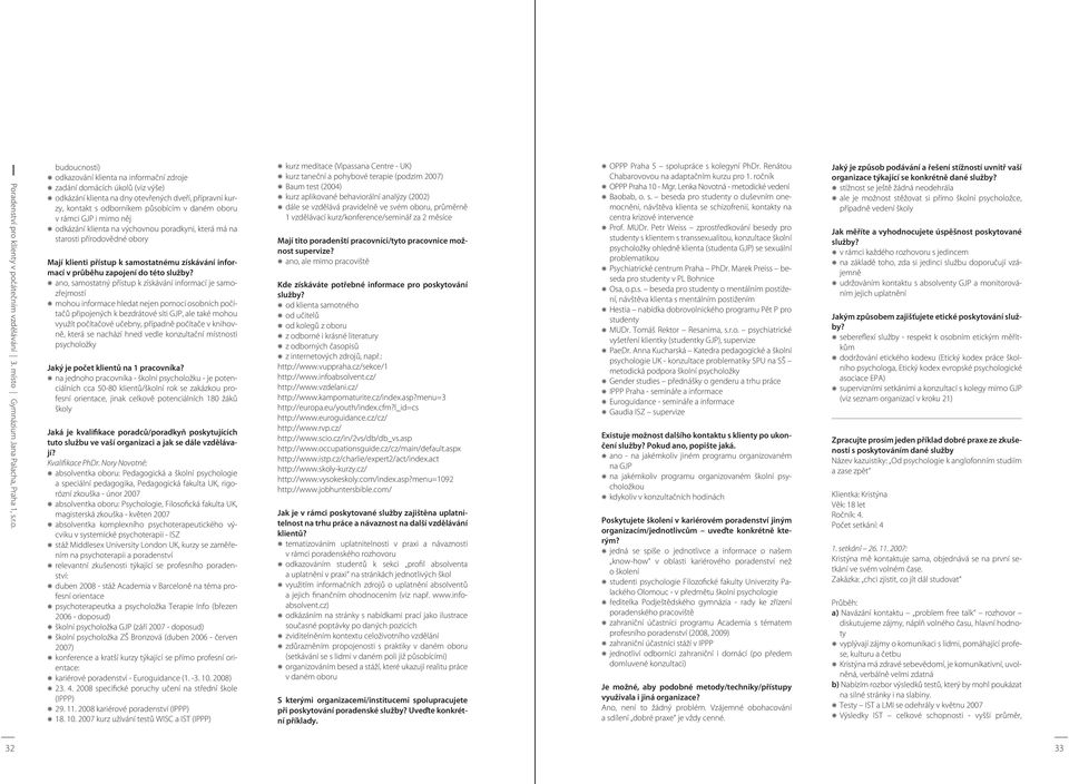 Mají klienti přístup k samostatnému získávání informací v průběhu zapojení do této služby?