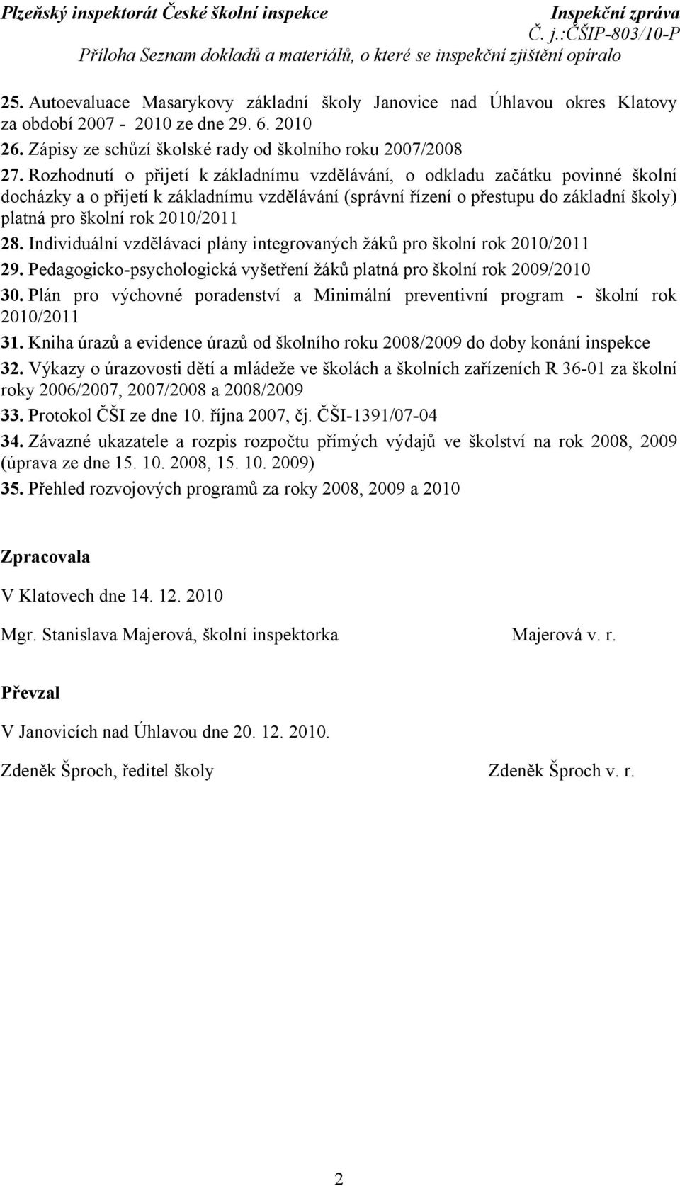 Rozhodnutí o přijetí k základnímu vzdělávání, o odkladu začátku povinné školní docházky a o přijetí k základnímu vzdělávání (správní řízení o přestupu do základní školy) platná pro školní rok