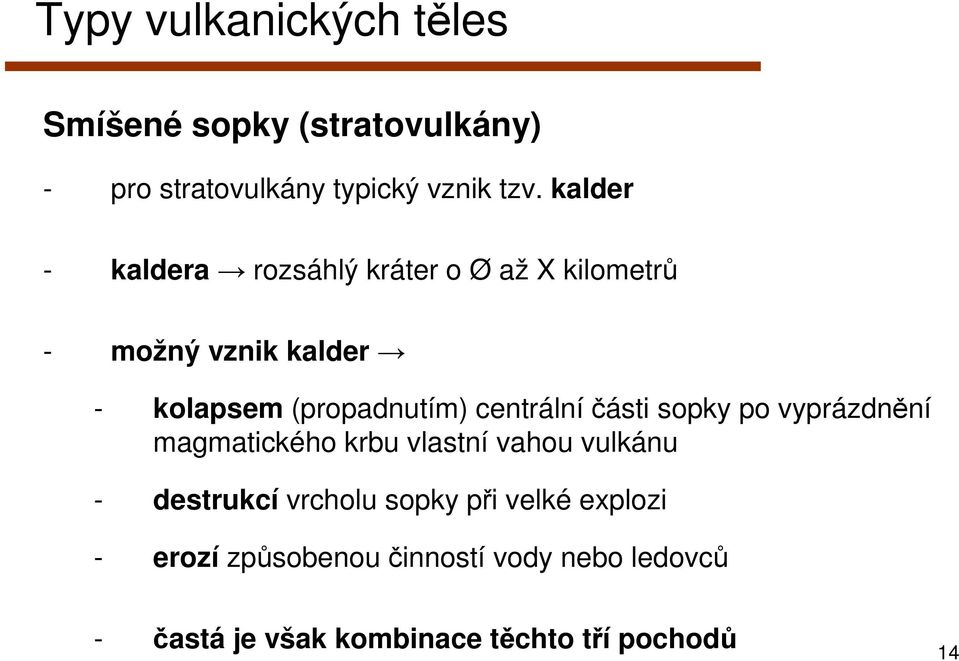centrální části sopky po vyprázdnění magmatického krbu vlastní vahou vulkánu - destrukcí vrcholu