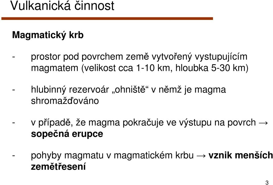 rezervoár ohniště v němž je magma shromažďováno - v případě, že magma pokračuje