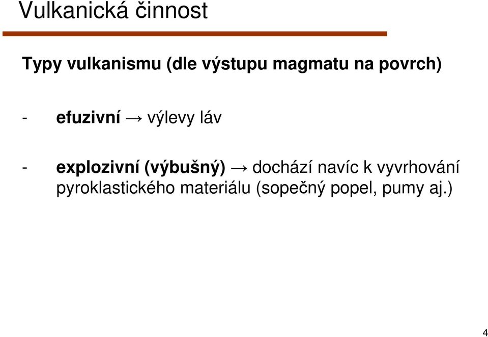 explozivní (výbušný) dochází navíc k vyvrhování