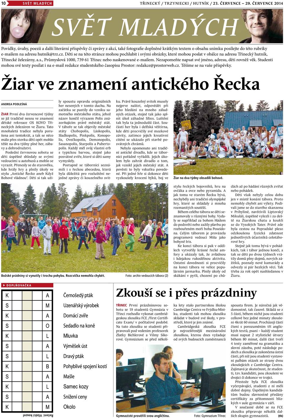 hutnik@trz.cz. Děti se na této stránce mohou pochlubit i svými obrázky, které mohou poslat v obálce na adresu Třinecký hutník, Třinecké železárny, a.s., Průmyslová 1000, 739 61 Třinec nebo naskenované e-mailem.