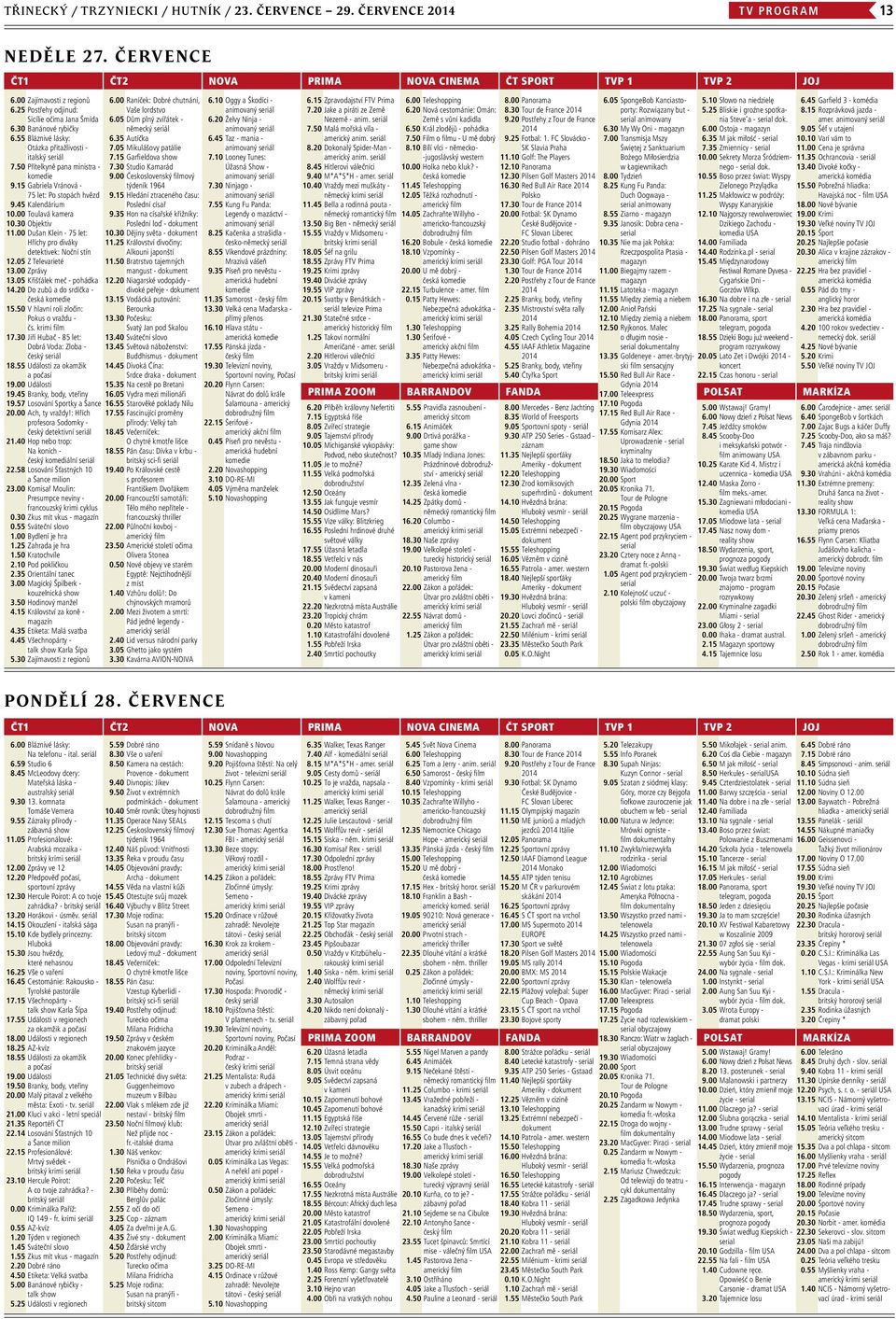 15 Gabriela Vránová - 75 let: Po stopách hvězd 9.45 Kalendárium 10.00 Toulavá kamera 10.30 Objektiv 11.00 Dušan Klein - 75 let: Hříchy pro diváky detektivek: Noční stín 12.05 Z Televarieté 13.