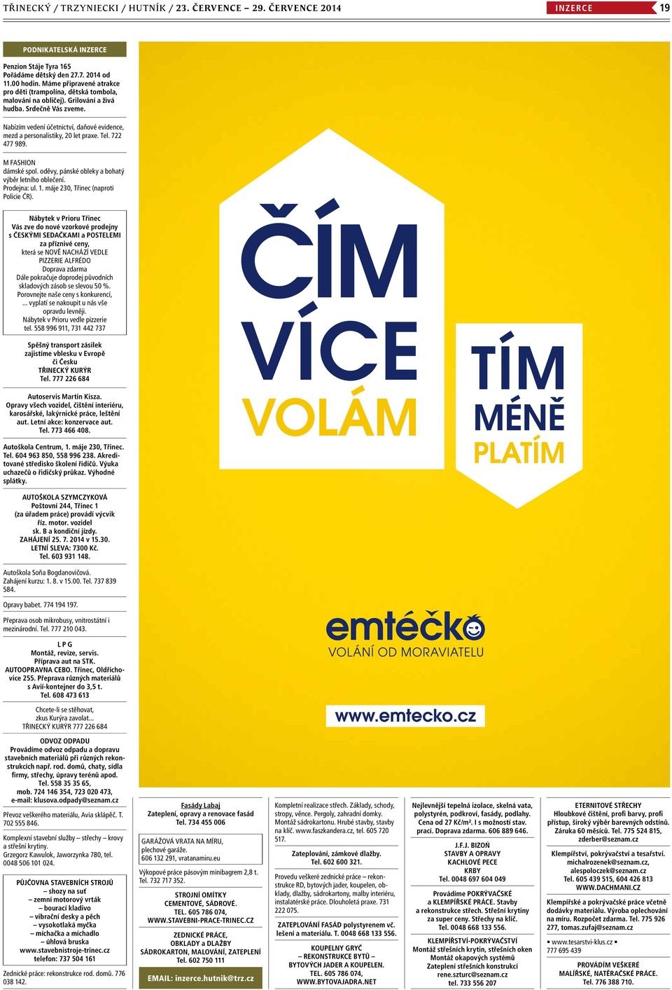 Nabízím vedení účetnictví, daňové evidence, mezd a personalistiky, 20 let praxe. Tel. 722 477 989. M FASHION dámské spol. oděvy, pánské obleky a bohatý výběr letního oblečení. Prodejna: ul. 1.