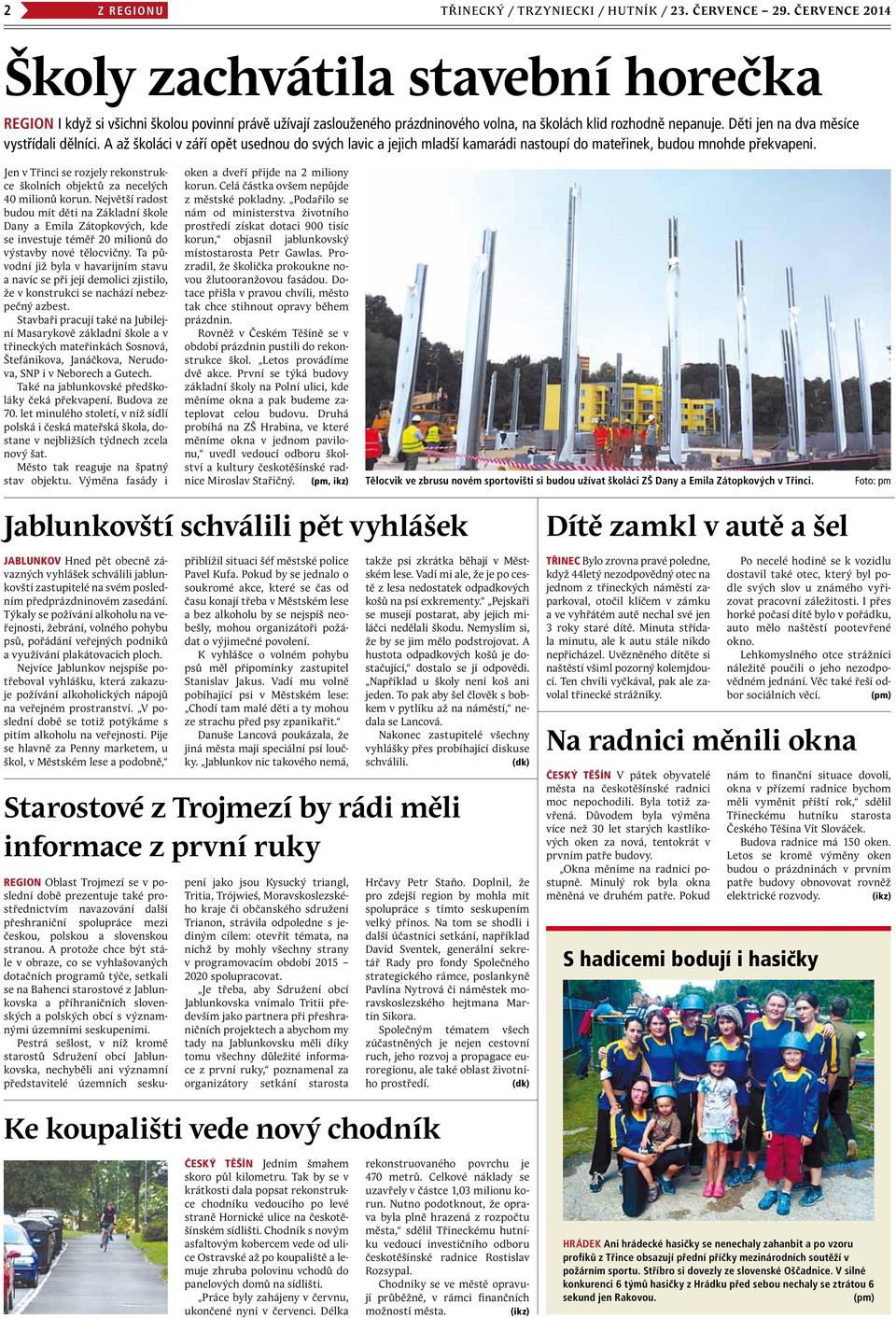 Děti jen na dva měsíce vystřídali dělníci. A až školáci v září opět usednou do svých lavic a jejich mladší kamarádi nastoupí do mateřinek, budou mnohde překvapeni.