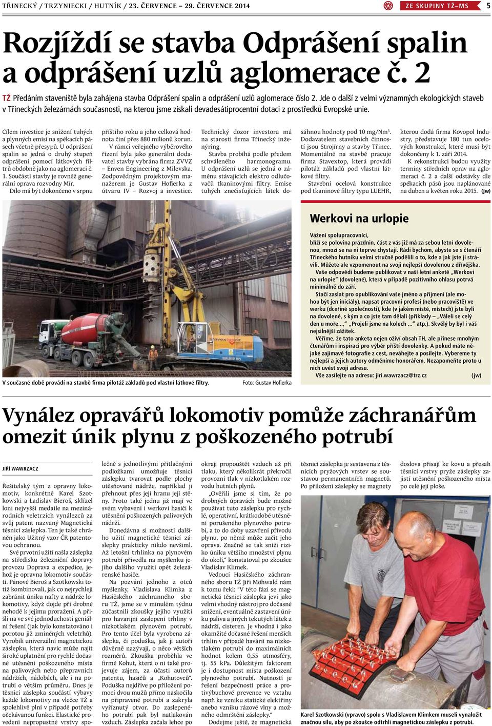 Jde o další z velmi významných ekologických staveb v Třineckých železárnách současnosti, na kterou jsme získali devadesátiprocentní dotaci z prostředků Evropské unie.