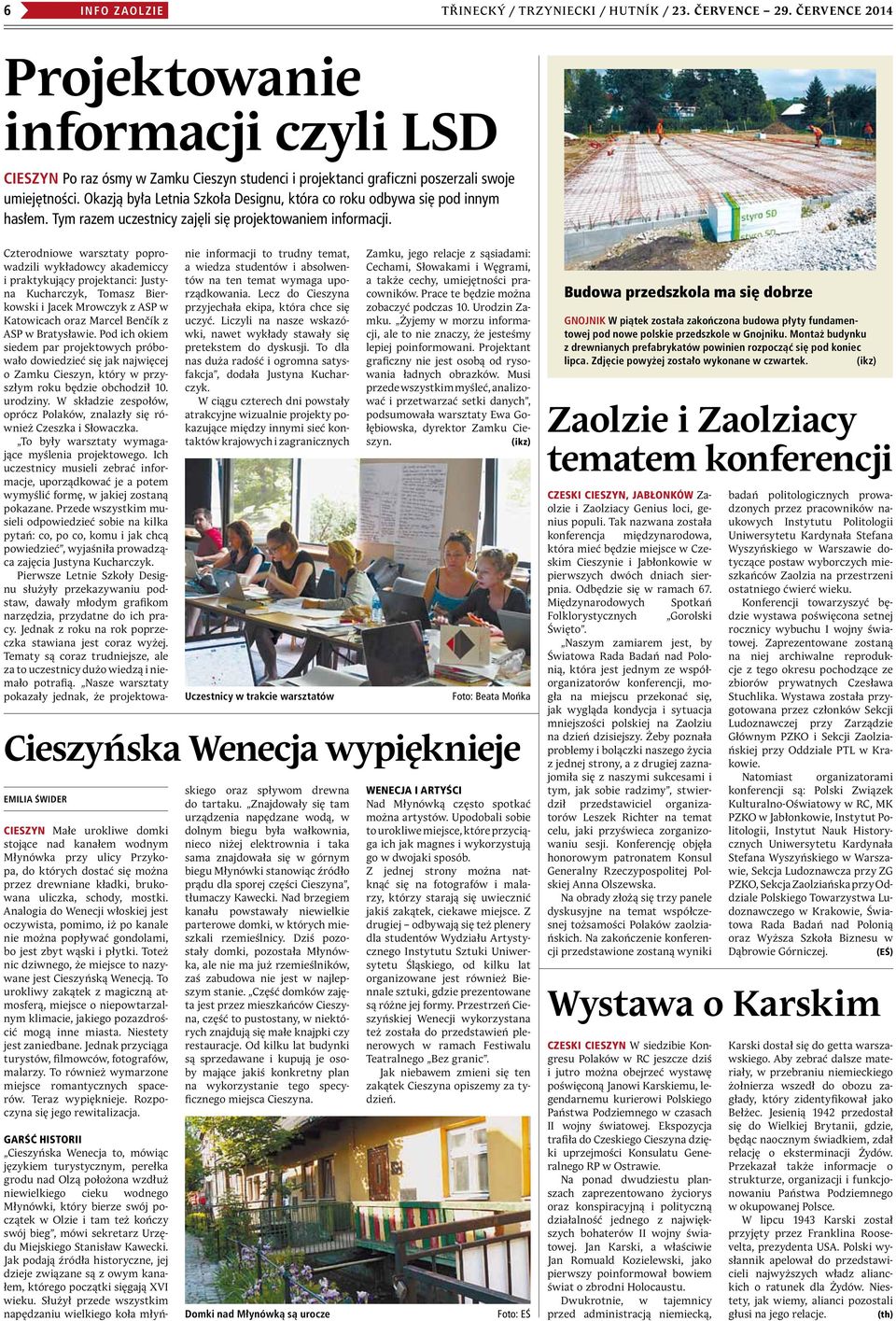 Okazją była Letnia Szkoła Designu, która co roku odbywa się pod innym hasłem. Tym razem uczestnicy zajęli się projektowaniem informacji.