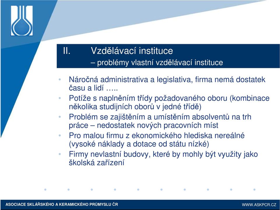 . Potíže s naplněním třídy požadovaného oboru (kombinace několika studijních oborů v jedné třídě) Problém se zajištěním a