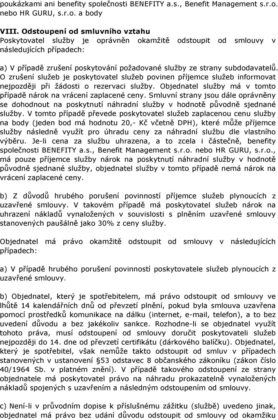 O zrušení služeb je poskytovatel služeb povinen příjemce služeb informovat nejpozději při žádosti o rezervaci služby. Objednatel služby má v tomto případě nárok na vrácení zaplacené ceny.