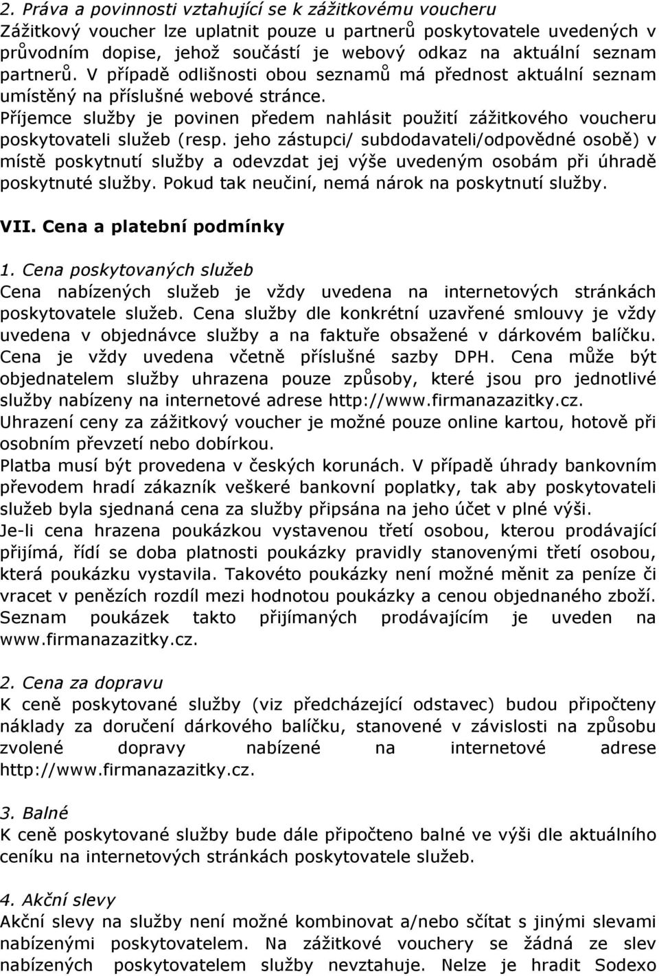 Příjemce služby je povinen předem nahlásit použití zážitkového voucheru poskytovateli služeb (resp.