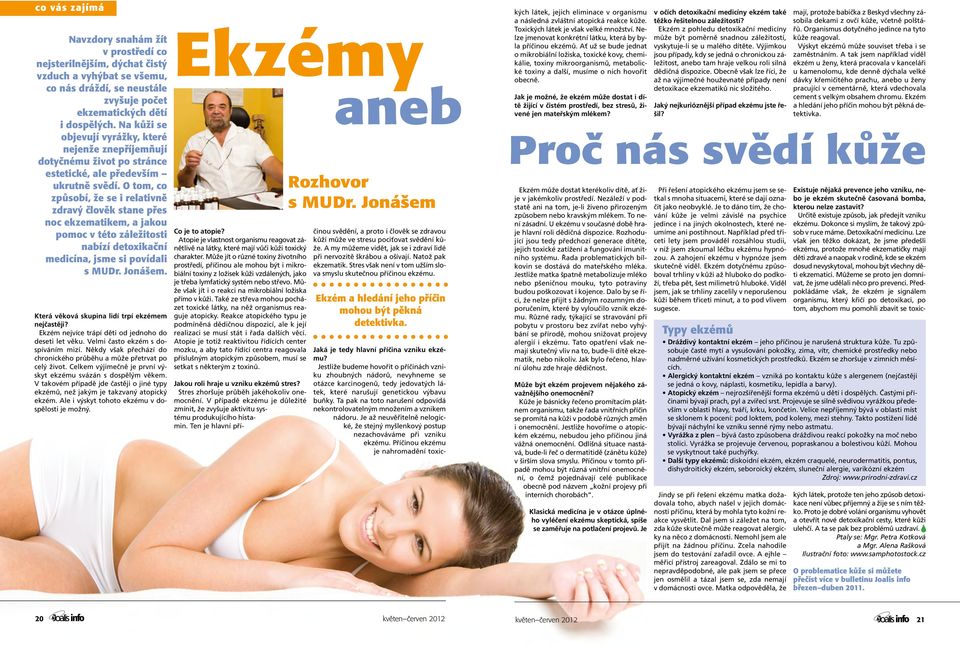 O tom, co způsobí, že se i relativně zdravý člověk stane přes noc ekzematikem, a jakou pomoc v této záležitosti nabízí detoxikační medicína, jsme si povídali s MUDr. Jonášem.