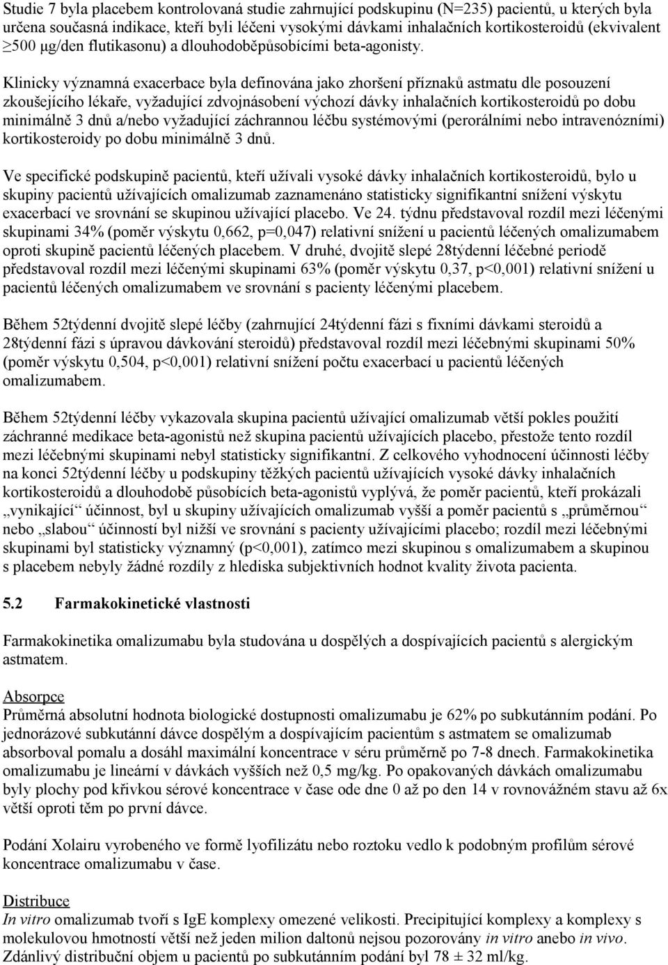 Klinicky významná exacerbace byla definována jako zhoršení příznaků astmatu dle posouzení zkoušejícího lékaře, vyžadující zdvojnásobení výchozí dávky inhalačních kortikosteroidů po dobu minimálně 3