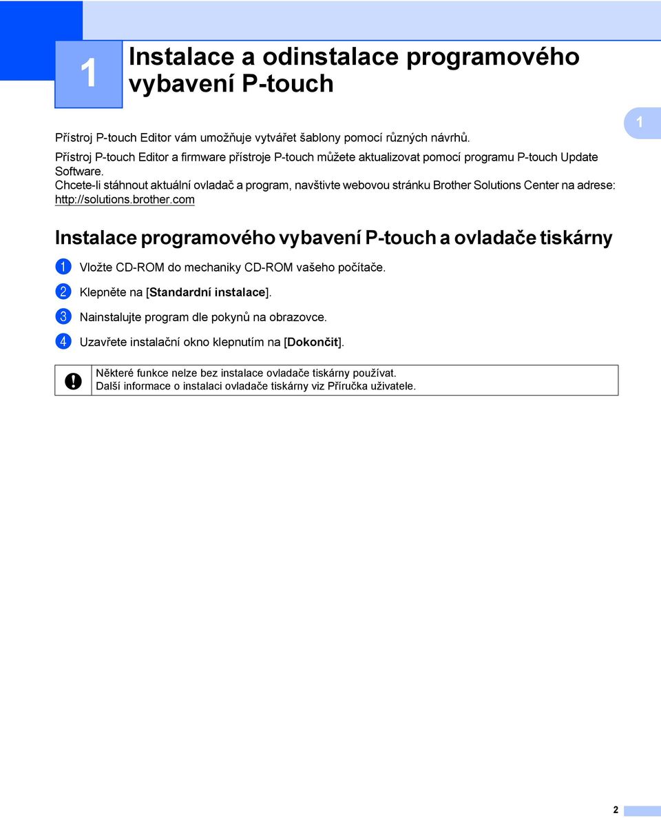 Chcete-li stáhnout aktuální ovladač a program, navštivte webovou stránku Brother Solutions Center na adrese: http://solutions.brother.