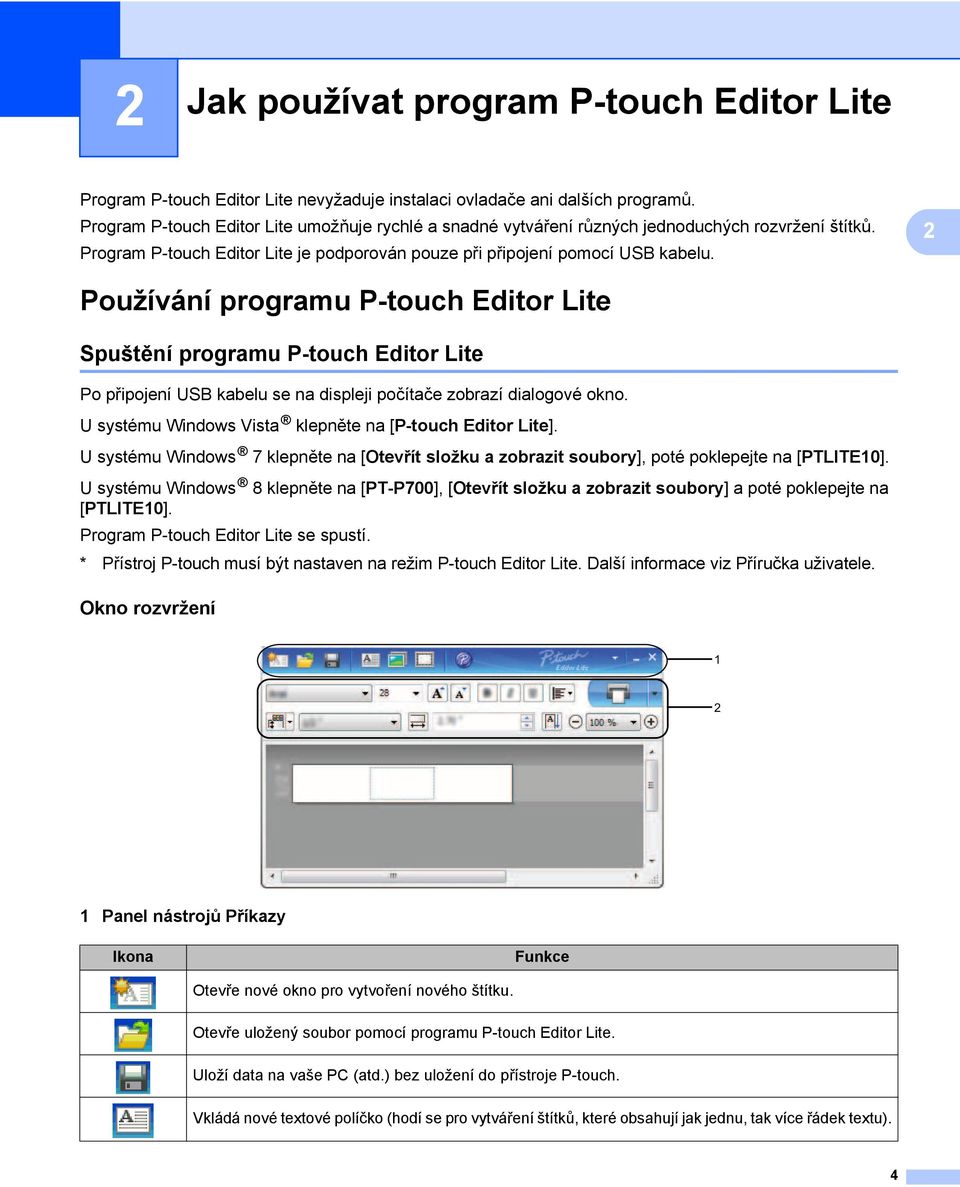 2 Používání programu P-touch Editor Lite 2 Spuštění programu P-touch Editor Lite 2 Po připojení USB kabelu se na displeji počítače zobrazí dialogové okno.