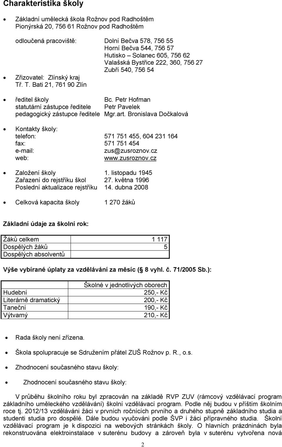 Petr Hofman statutární zástupce ředitele Petr Pavelek pedagogický zástupce ředitele Mgr.art.